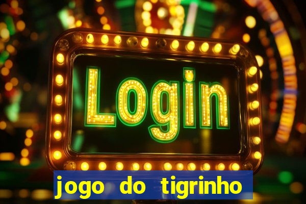 jogo do tigrinho gratis sem deposito